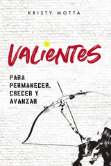Valientes: para permanecer, crecer y avanzar