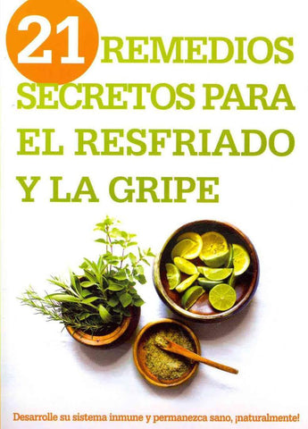 21 Remedios secretos para el resfriado y la gripe - Siloam Editors
