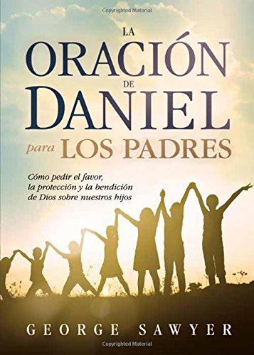La oración de Daniel para los padres- George Sawyer