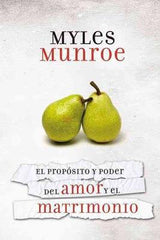 El propósito y el poder del amor y el matrimonio - Myles Munroe