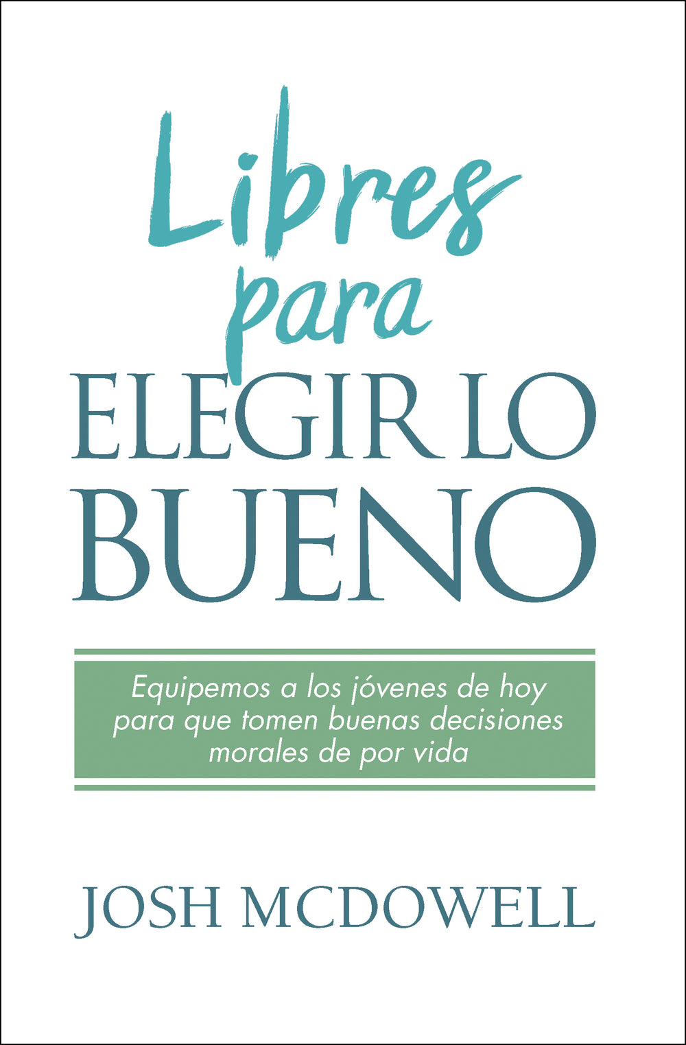 Libres para elegir lo bueno- Josh McDowell