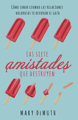 Las siete amistades que destruyen - Mary DeMuth