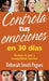 Cómo controlar tus emociones en 30 días - Deborah Smith Pegues - Coffee & Jesus