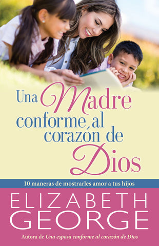 Una madre conforme al corazón de Dios - Elizabeth George