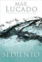 Acércate sediento - Max Lucado