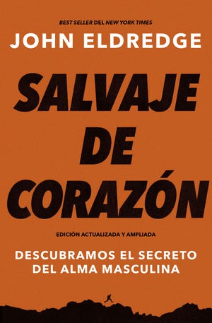 Salvaje de Corazón - John Eldredge | Descubre el Alma Secreta del Hombre