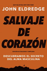 Salvaje de Corazón - John Eldredge | Descubre el Alma Secreta del Hombre