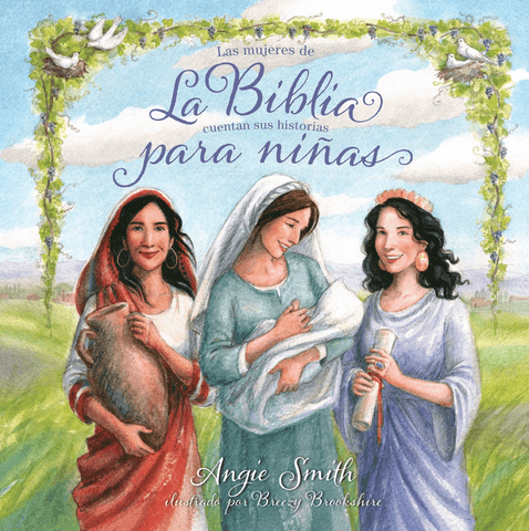 Mujeres de la biblia cuentan sus historias para niñas- Angie Smith