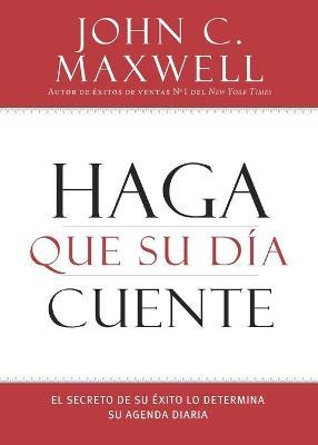 Haga que su dia cuente, tapa rustica - John Maxwell