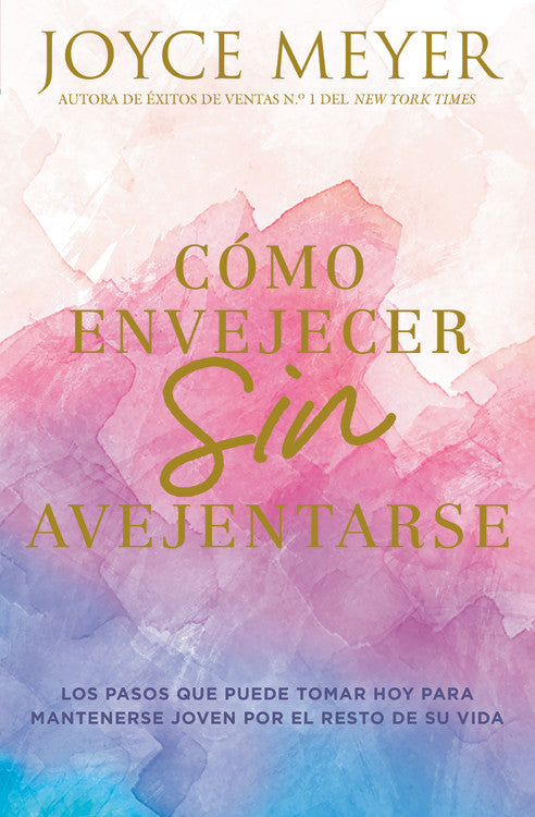 Cómo envejecer sin avejentarse - Joyce Meyer