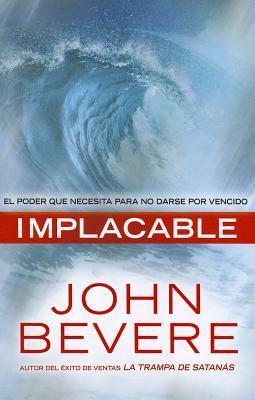 Implacable : El Poder Que Necesita Para No Darse Por Vencido