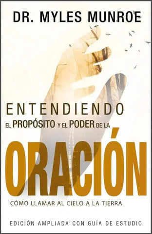 Entendiendo el propósito y el poder de la oración - Myles Munroe