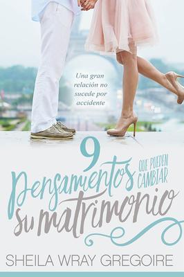 9 Pensamientos que pueden cambiar su matrimonio - Sheila Wray Gregoire