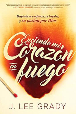 Enciende mi corazón en fuego- J. Lee Grady