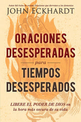 Oraciones desesperadas para tiempos desesperados - John Eckhardt