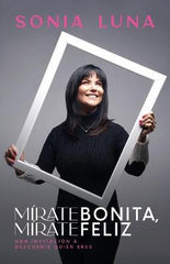 Mirate Bonita, Mirate Feliz - Sonia Luna