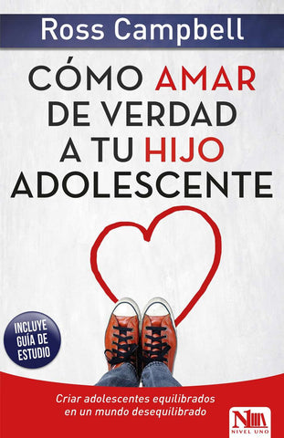 Cómo amar de verdad a tu hijo adolescente - Ross Campbell