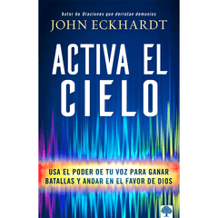 Activa el cielo – John Eckhardt