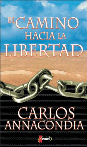 El camino hacia la libertad - Carlos Annacondia