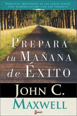Prepara tu mañana de éxito - John Maxwell