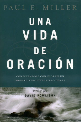 Una vida de oración- Paul E. Miller & David Powlison