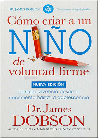 Cómo criar un niño de voluntad firme - James Dobson