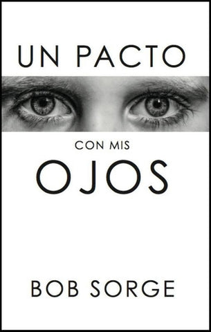 Un Pacto con Mis Ojos - Bob Sorge | Pureza Sexual y Victoria sobre Tentaciones