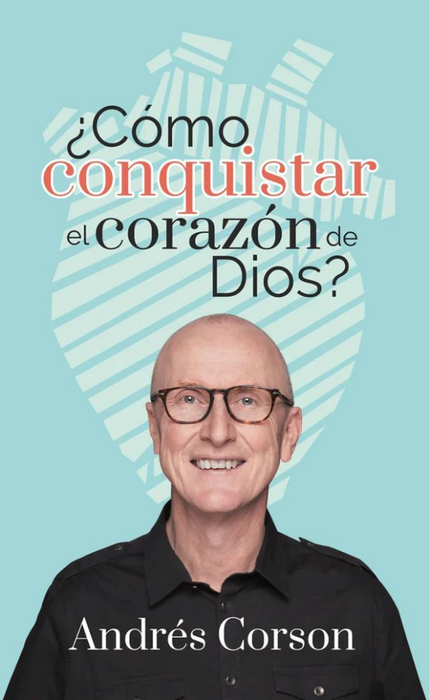 ¿Cómo conquistar el corazón de Dios? - Andrés Corson