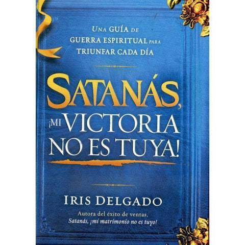 Satanás mi victoria no es tuya- Iris Delgado