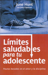 Límites saludables para tu adolescente - June Hunt & Jody Capehart
