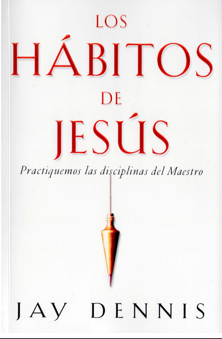 Los hábitos de Jesús - Jay Dennis