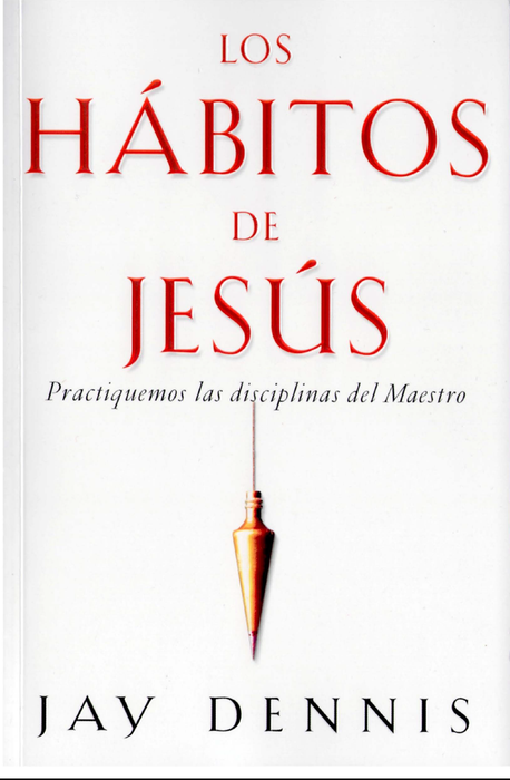 Los hábitos de Jesús - Jay Dennis