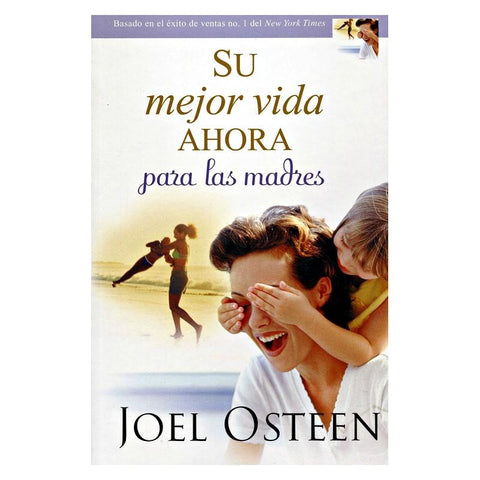 Su mejor vida ahora para las madres - Joel Osteen